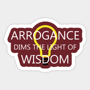 Arrogance and Wisdom - Motivational Saying Sticker